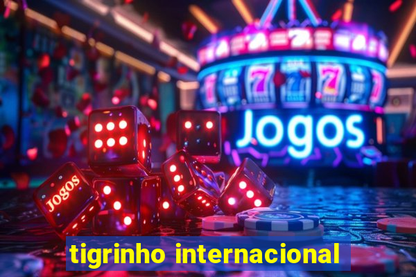 tigrinho internacional